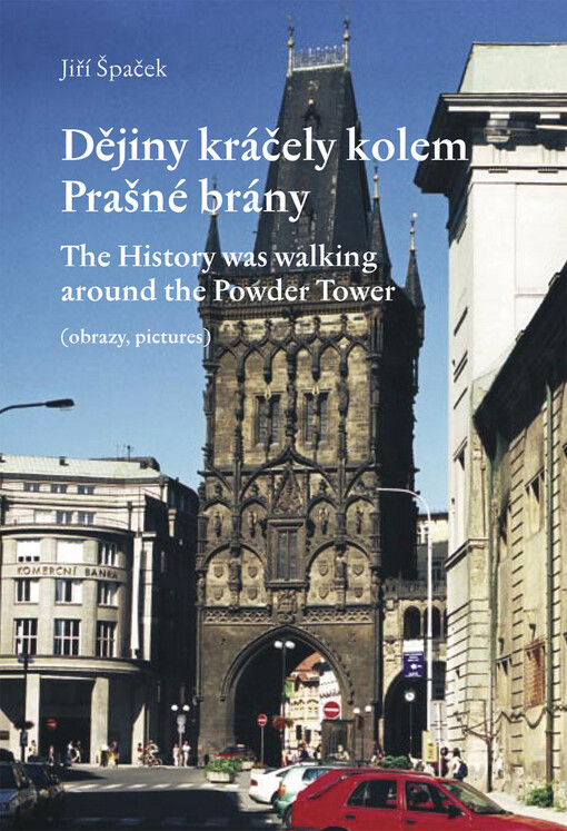 Dějiny kráčely kolem Prašné brány =: History has walked around the Powder Tower