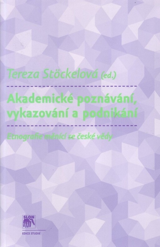 Akademické poznávání, vykazování a podnikání: etnografie měnící se české vědy