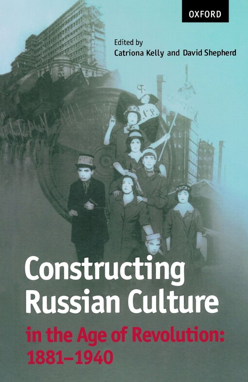 Constructing Russian culture in the age of revolution, 1881-1940