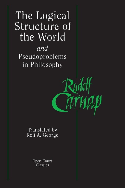 The logical structure of the world : and, Pseudoproblems in philosophy