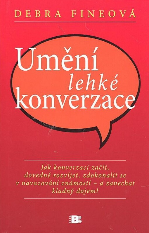 Umění lehké konverzace: jak konverzaci začít, dovedně rozvíjet, zdokonalit se v navazování známostí - a zanechat kladný dojem!