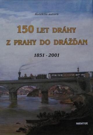 150 let dráhy z Prahy do Drážďan : 1851-2001