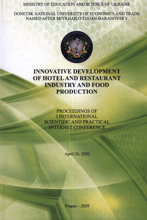 Innovative development of hotel and restaurant industry and food production : proceedings of I international scientific and practical internet conference : April 24, 2020 = Innovacinyj rozvytok hotel‘no-restorannoho hospodarstva ta charčovych vyrobnyctv :