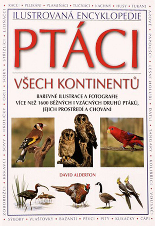 Ptáci všech kontinentů: ilustrovaná encyklopedie : barevné ilustrace a fotografie více než 1600 běžných i vzácných druhů ptáků, jejich prostředí a chování
