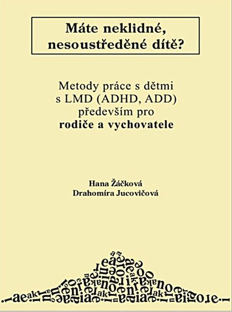 Máte neklidné, nesoustředěné dítě? : metody práce s dětmi s LMD (ADHD, ADD) především pro učitele a vychovatele