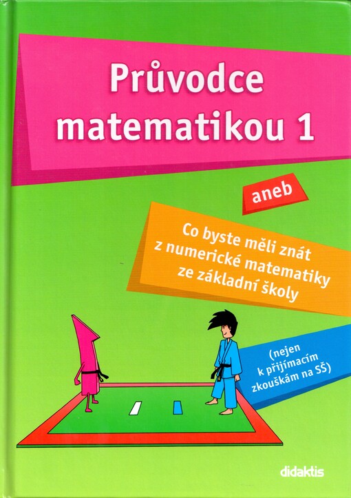 Průvodce matematikou 1, aneb, Co byste měli znát z numerické matematiky ze základní školy