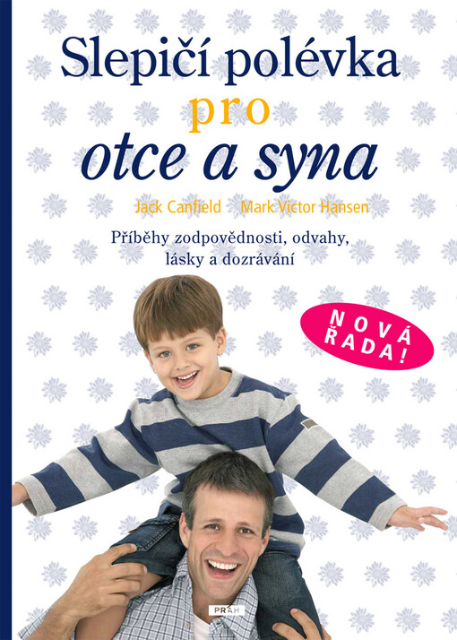Slepičí polévka pro otce a syna: [příběhy zodpovědnosti, odvahy, lásky a dozrávání]