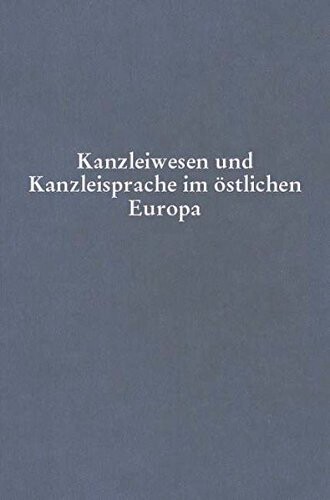 Kanzleiwesen und Kanzleisprachen im östlichen Europa