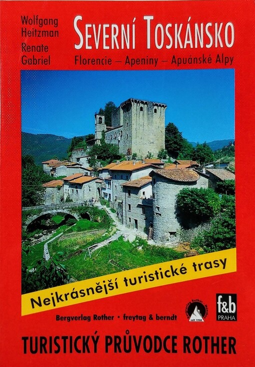 Severní Toskánsko: Florencie, Apeniny, Apuánské Alpy : 50 vybraných turistických tras mezi Bolognou a Florencií, Pisou a Carrarou, Luccou a Abetone, mezi Rivierou della Versilia a Casentinem, po Apeninách a Apuánských Alpách