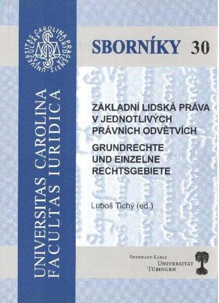 Základní lidská práva v jednotlivých právních odvětvích = Grundrechte und einzelne Rechtsgebiete