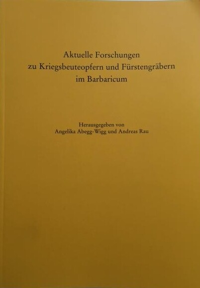 Aktuelle Forschungen zu Kriegsbeuteopfern und Fürstengräbern im Barbaricum : internationales Kolloquium untersrtützt durch Carlsbergfondet, Schleswig 15.-18. Juni 2006