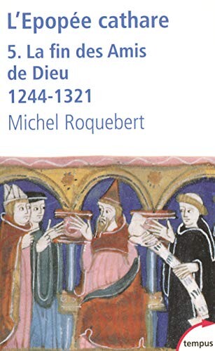 L'épopée cathare. V., La fin des Amis de Dieu, 1244-1321