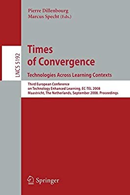 Times of Convergence. Technologies Across Learning Contexts: Third European Conference on Technology Enhanced Learning, EC-TEL 2008, Maastricht, The ... / Programming and Software Engineering)