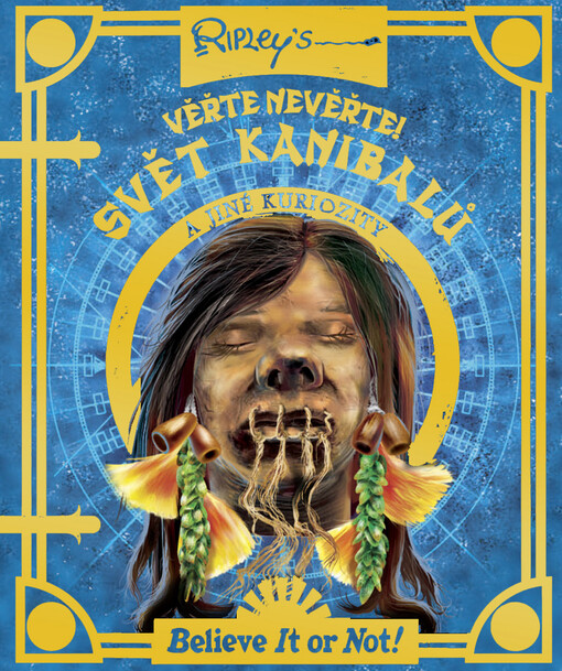 Svět kanibalů a jiné kuriozity - Věřte nevěřte!