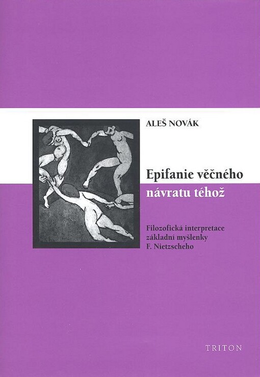 Epifanie věčného návratu téhož : filozofická interpretace základní myšlenky F. Nietzscheho