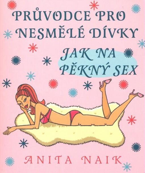 Průvodce pro nesmělé dívky : jak na pěkný sex