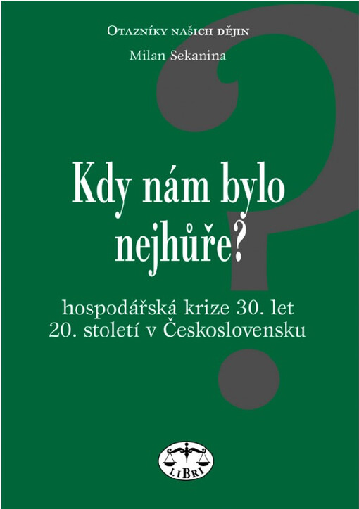 Kdy nám bylo nejhůře? : hospodářská krize 30. let 20. století v Československu a některá její východiska