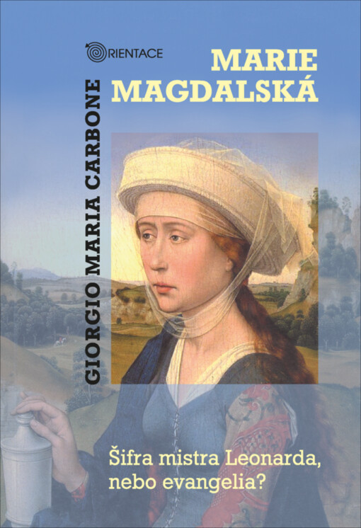 Marie Magdalská : Šifra mistra Leonarda, nebo evangelia?