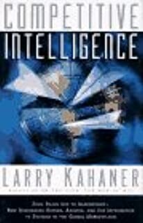 Competitive Intelligence: How to Gather Analyze and Use Information to Move Your Business to the Top