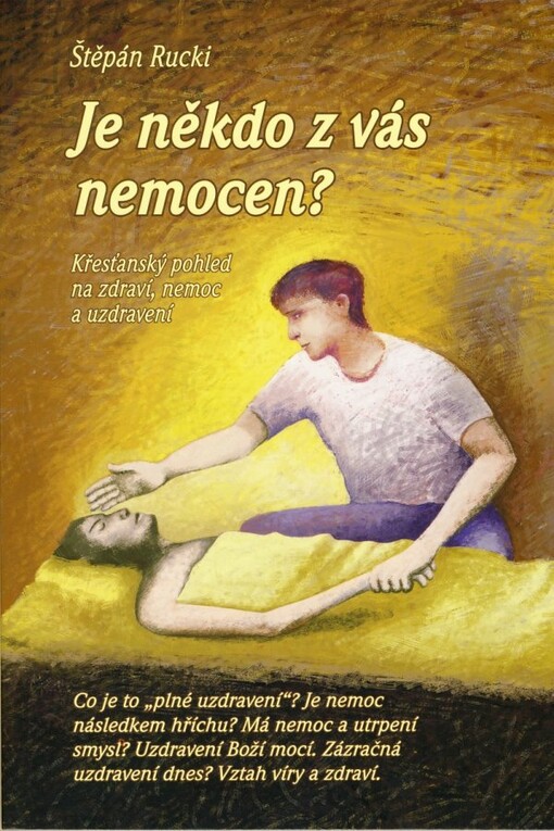 Je někdo z vás nemocen? : křesťanský pohled na zdraví, nemoc a uzdravení