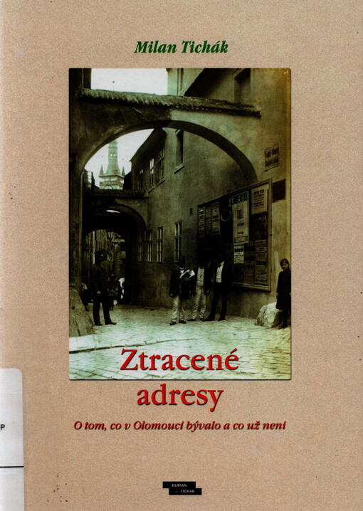 Ztracené adresy : o tom, co v Olomouci bývalo a co už není