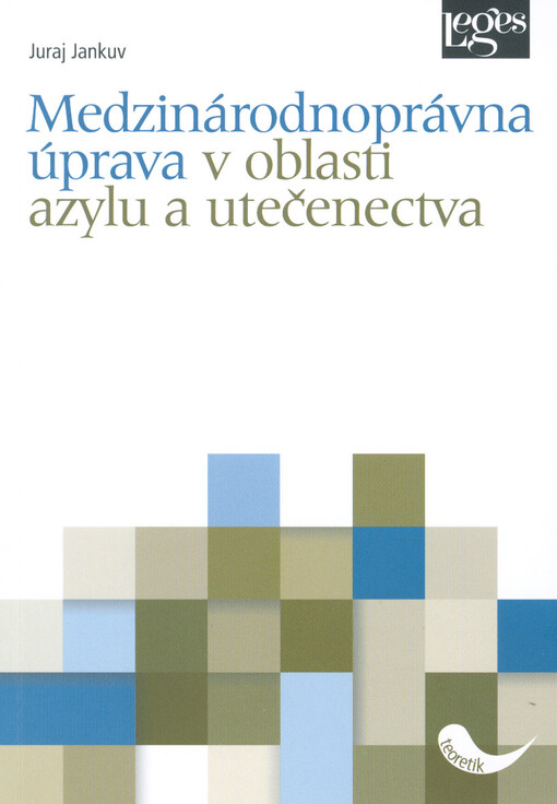 Medzinárodnoprávna úprava v oblasti azylu a utečenectva : vedecká monografia
