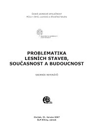 Problematika lesních staveb, současnost a budoucnost : sborník referátů : čtvrtek, 21. června 2007, ŠLP Křtiny, zámek