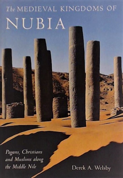 The medieval kingdoms of Nubia : pagans, Christians and Muslims along the Middle Nile