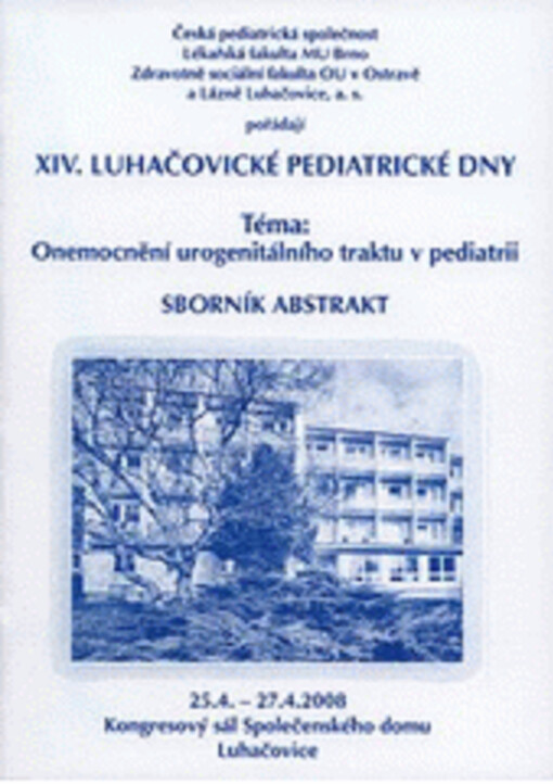 XIV. Luhačovické pediatrické dny; Téma: Onemocnění urogenitálního traktu v pediatrii. Sborník abstrakt. 25. 4. 2007–27. 4. 2007 Luhačovice