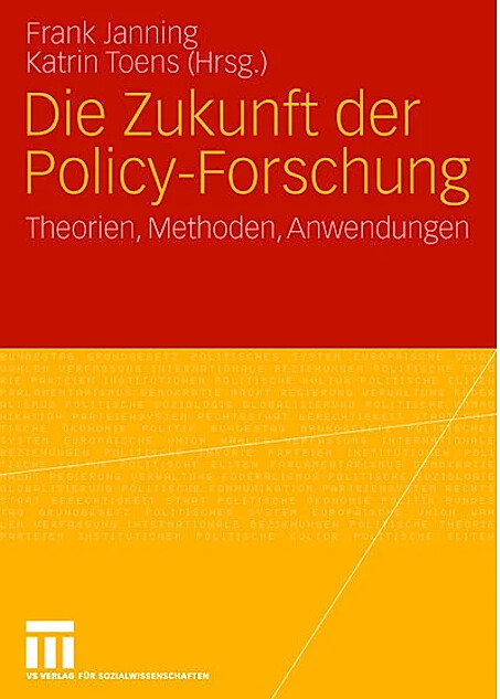 Die Zukunft der Policy-Forschung : Theorien, Methoden, Anwendungen ; [Kongress der Deutschen Vereinigung für Politische Wissenschaft (DVPW)]