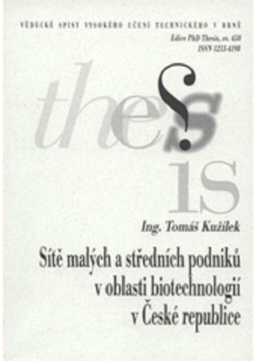 Sítě malých a středních podniků v oblasti biotechnologií v České republice = Networks of small and medium enterprises in biotechnology in the Czech Republic : zkrácená verze Ph.D. Thesis