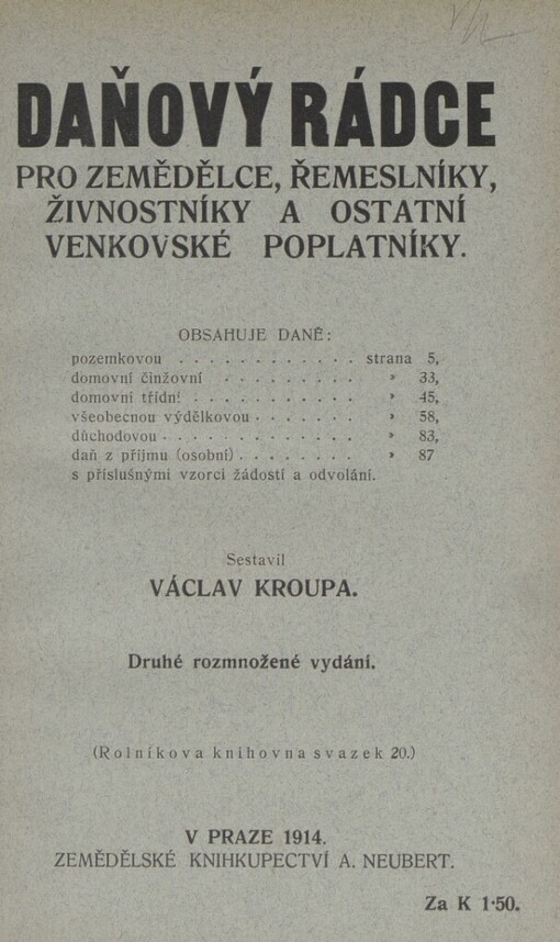 Daňový rádce pro zemědělce, řemeslníky, živnostníky a ostatní venkovské poplatníky: obsahuje daně: pozemkovou, domovní činžovní, domovní třídní, všeobecnou výdělkovou, důchodovou, daň z příjmu (osobní) s příslušnými vzorci žádostí a odvolání