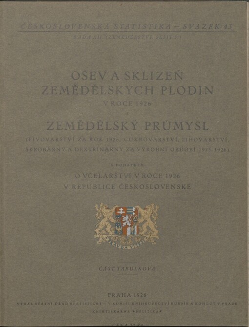Osev a sklizeň zemědělských plodin v roce 1926 a zemědělský průmysl: (Pivovarství za rok 1926, cukrovarství a lihovarství za výrobní období od 1. září 1925 do 31. srpna 1926, škrobárny a dextrinárny za výrobní období od 1. října 1925 do 30. září 1926) s dodatkem O včelařství v roce 1926 v republice Československé