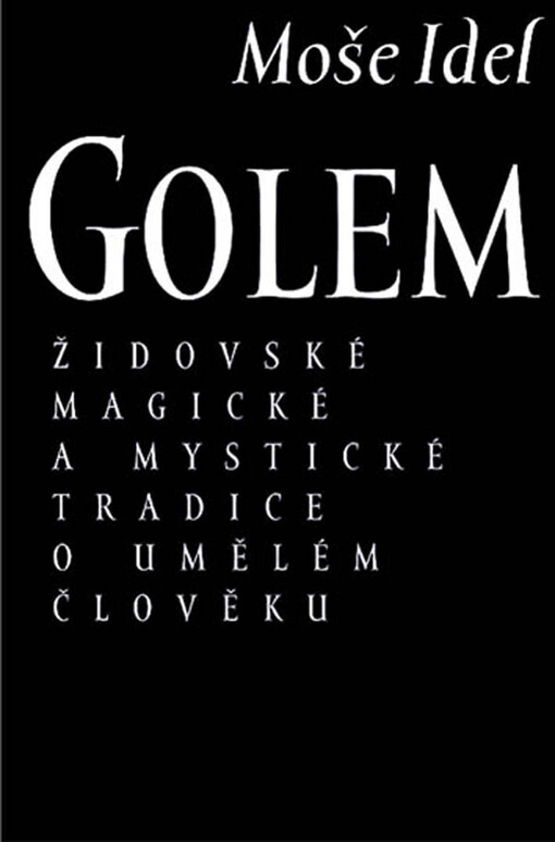 Golem : židovské magické a mystické tradice o umělém člověku