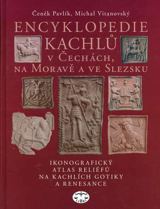 Encyklopedie kachlů v Čechách, na Moravě a ve Slezsku: ikonografický atlas reliéfů na kachlích gotiky a renesance