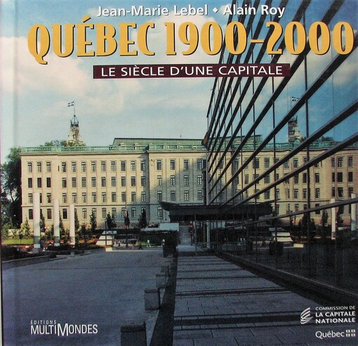 Quebec, 1900-2000: Le siecle d'une capitale (French Edition)