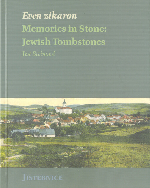 Even zikaron : memories in stone: Jewish tombstones. Jistebnice