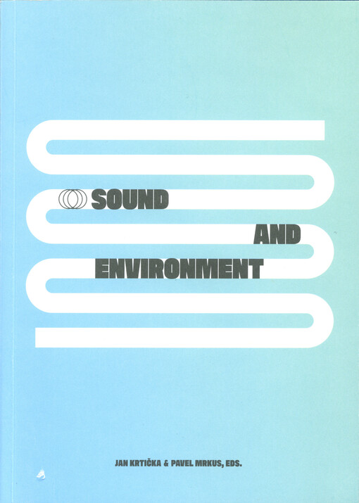Sound and environment : contemporary approaches to sonic ecology in art = Zvuk a prostředí : současné přístupy ke zvukové ekologii v umění