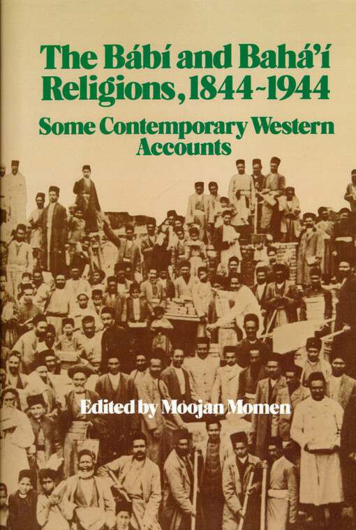 The Bábí and Bahá'í religions 1844-1944 : some contemporary western accounts