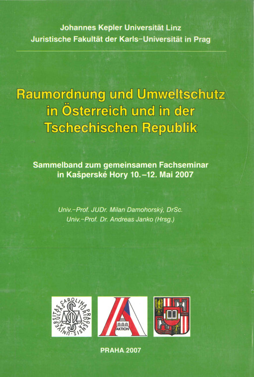 Raumordnung und Umweltschutz in Österreich und in der Tschechischen Republik : Sammelband zum gemeinsamen Fachseminar in Kašperské Hory 10.-12. Mai 2007