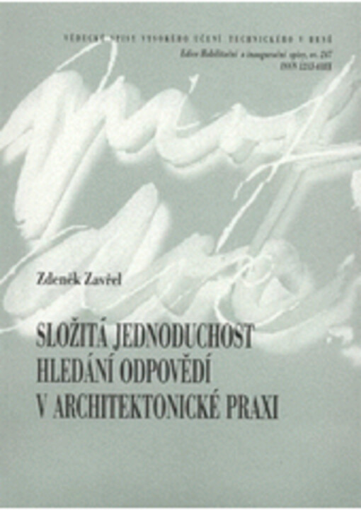 Složitá jednoduchost hledání odpovědí v architektonické praxi = Complexity in simplicity looking for answers in architectural practice : teze přednášky k profesorskému jmenovacímu řízení v oboru Architektura