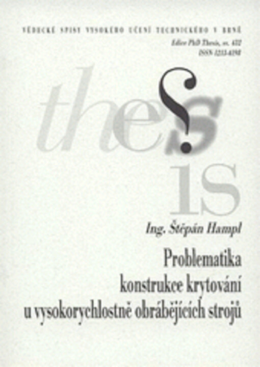 Problematika konstrukce krytování u vysokorychlostně obrábějících strojů = Problems with design of covers of high - speed machine tools : zkrácená verze Ph.D. Thesis