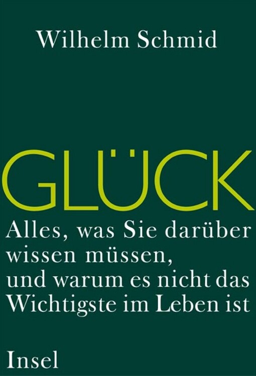 Glück. Alles, was Sie darüber wissen müssen, und warum es nicht das Wichtigste im Leben ist