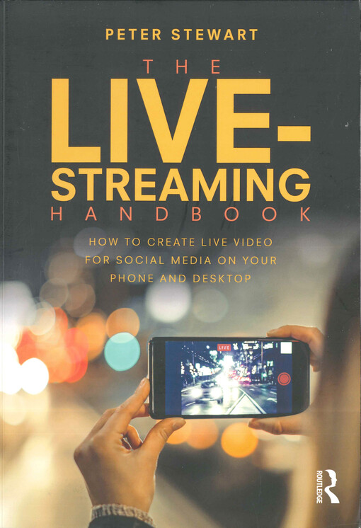 The live-streaming handbook : how to create live-video for social media on your phone and desktop