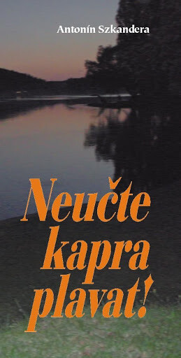 Neučte kapra plavat! : [příhody od vody, aneb, lovy bez udice]