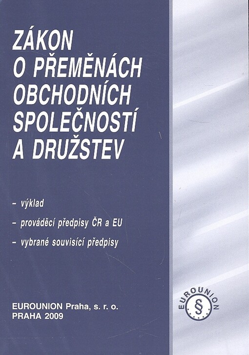 Zákon o přeměnách obchodních společností a družstev: výklad, prováděcí předpisy ČR a EU, vybrané souvisící předpisy