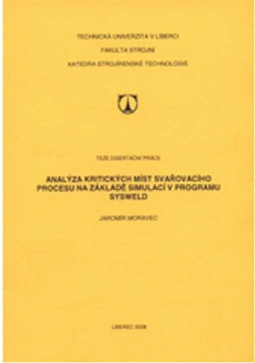 Analýza kritických míst svařovacího procesu na základě simulací v programu SYSWELD = The analysis of critical points during the welding process on the basis of simulation calculations of the SYSWELD software : [teze disertační práce]
