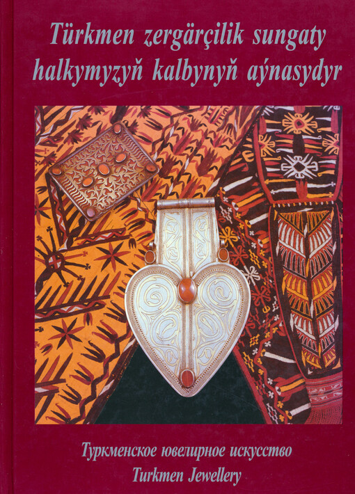 Türkmen zergärçilik sungaty halkymyzyň kalbynyň aýnasydyr = Turkmenskoje juvelirnoje iskusstvo = Turkmen jewellery