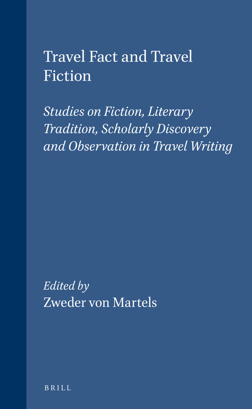 Travel Fact and Travel Fiction: Studies on Fiction, Literary Tradition, Scholarly Discovery and Observation in Travel Writing (Brill's Studies in ... (Brill's Studies in Itellectual History)