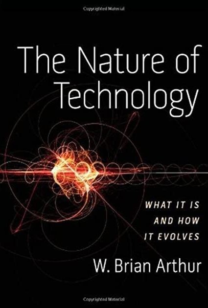 The nature of technology : what it is and how it evolves